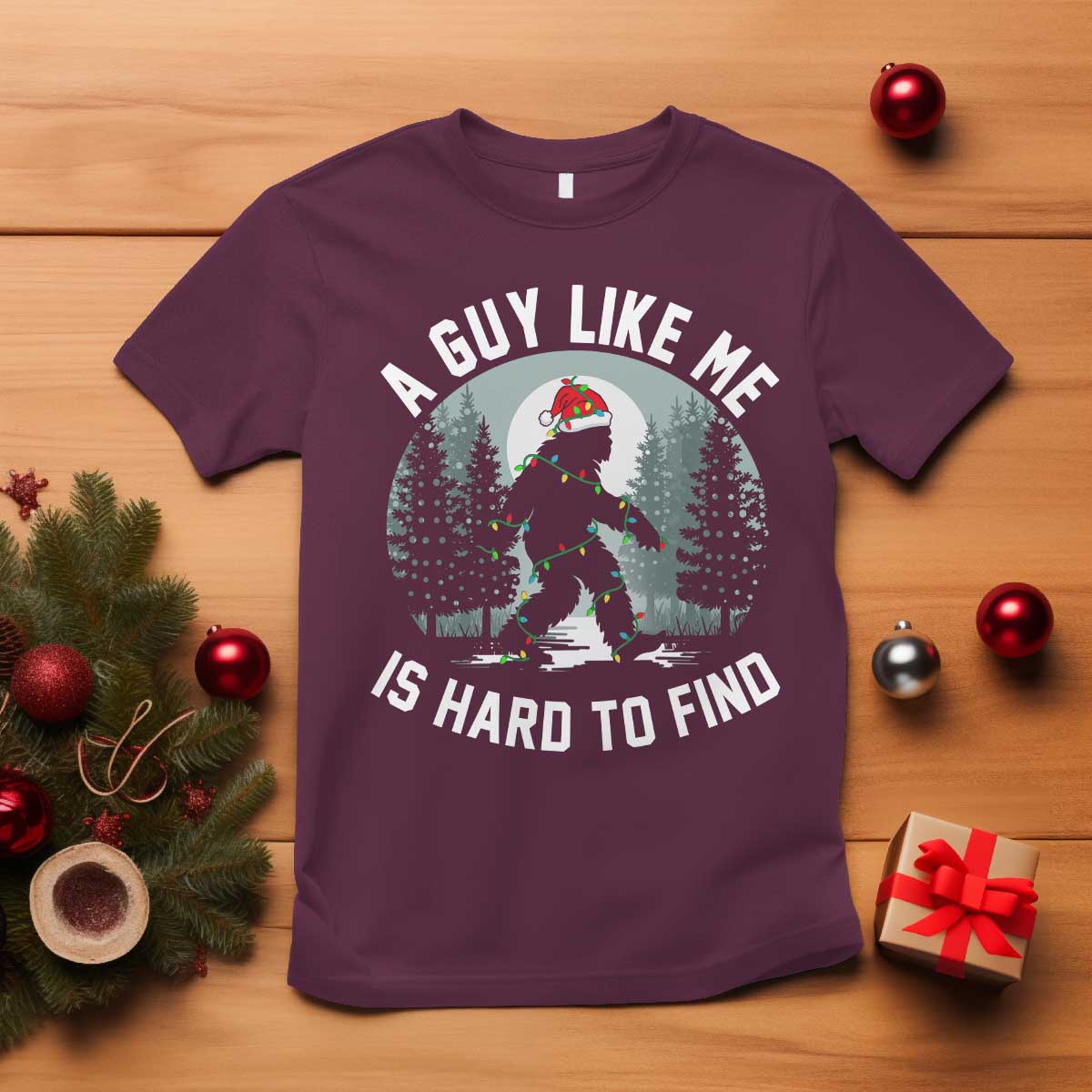 Funny Bigfoot Christmas T Shirt A Guy Like Me Is Hard To Find TS14 Maroon Print Your Wear