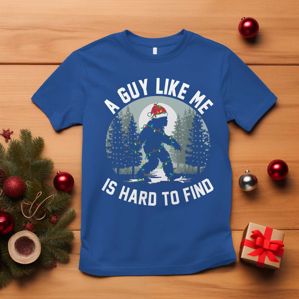 Funny Bigfoot Christmas T Shirt A Guy Like Me Is Hard To Find TS14 Royal Blue Print Your Wear