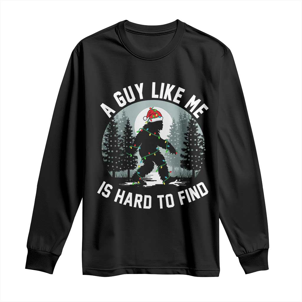 Funny Bigfoot Christmas Long Sleeve Shirt A Guy Like Me Is Hard To Find TS14 Black Print Your Wear