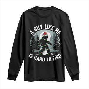 Funny Bigfoot Christmas Long Sleeve Shirt A Guy Like Me Is Hard To Find TS14 Black Print Your Wear