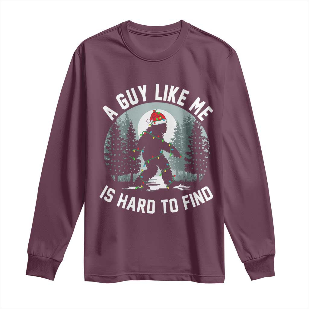 Funny Bigfoot Christmas Long Sleeve Shirt A Guy Like Me Is Hard To Find TS14 Maroon Print Your Wear