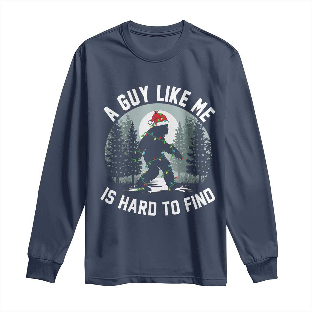 Funny Bigfoot Christmas Long Sleeve Shirt A Guy Like Me Is Hard To Find TS14 Navy Print Your Wear
