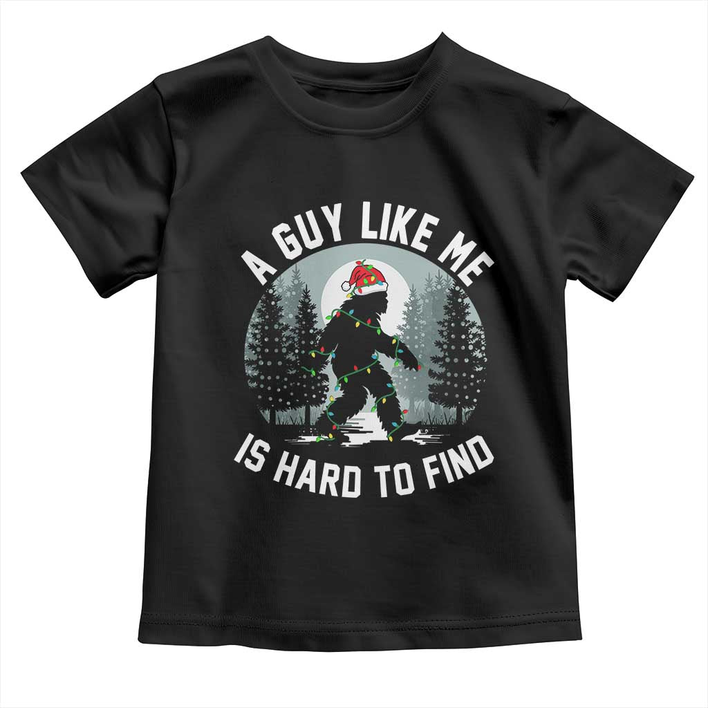 Funny Bigfoot Christmas Toddler T Shirt A Guy Like Me Is Hard To Find TS14 Black Print Your Wear