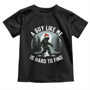 Funny Bigfoot Christmas Toddler T Shirt A Guy Like Me Is Hard To Find TS14 Black Print Your Wear
