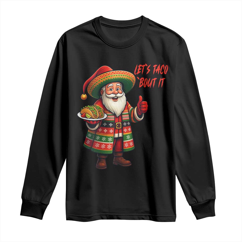Funny Santa Taco Mexican Long Sleeve Shirt Let Us Taco About It TS14 Black Print Your Wear
