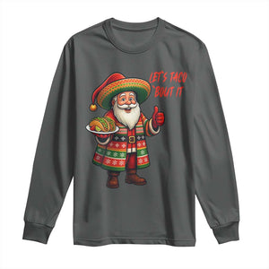 Funny Santa Taco Mexican Long Sleeve Shirt Let Us Taco About It TS14 Dark Heather Print Your Wear