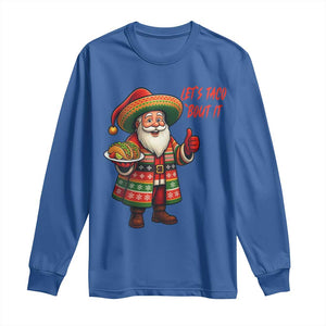 Funny Santa Taco Mexican Long Sleeve Shirt Let Us Taco About It TS14 Royal Blue Print Your Wear
