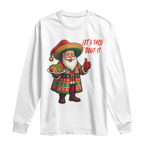 Funny Santa Taco Mexican Long Sleeve Shirt Let Us Taco About It TS14 White Print Your Wear