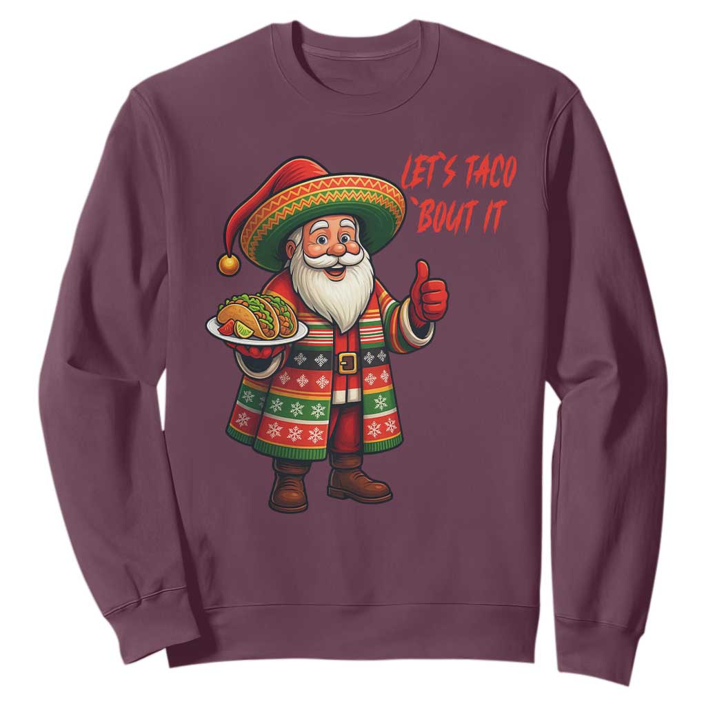 Funny Santa Taco Mexican Sweatshirt Let Us Taco About It TS14 Maroon Print Your Wear