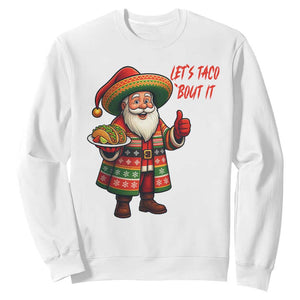 Funny Santa Taco Mexican Sweatshirt Let Us Taco About It TS14 White Print Your Wear