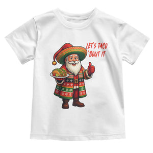 Funny Santa Taco Mexican Toddler T Shirt Let Us Taco About It TS14 White Print Your Wear