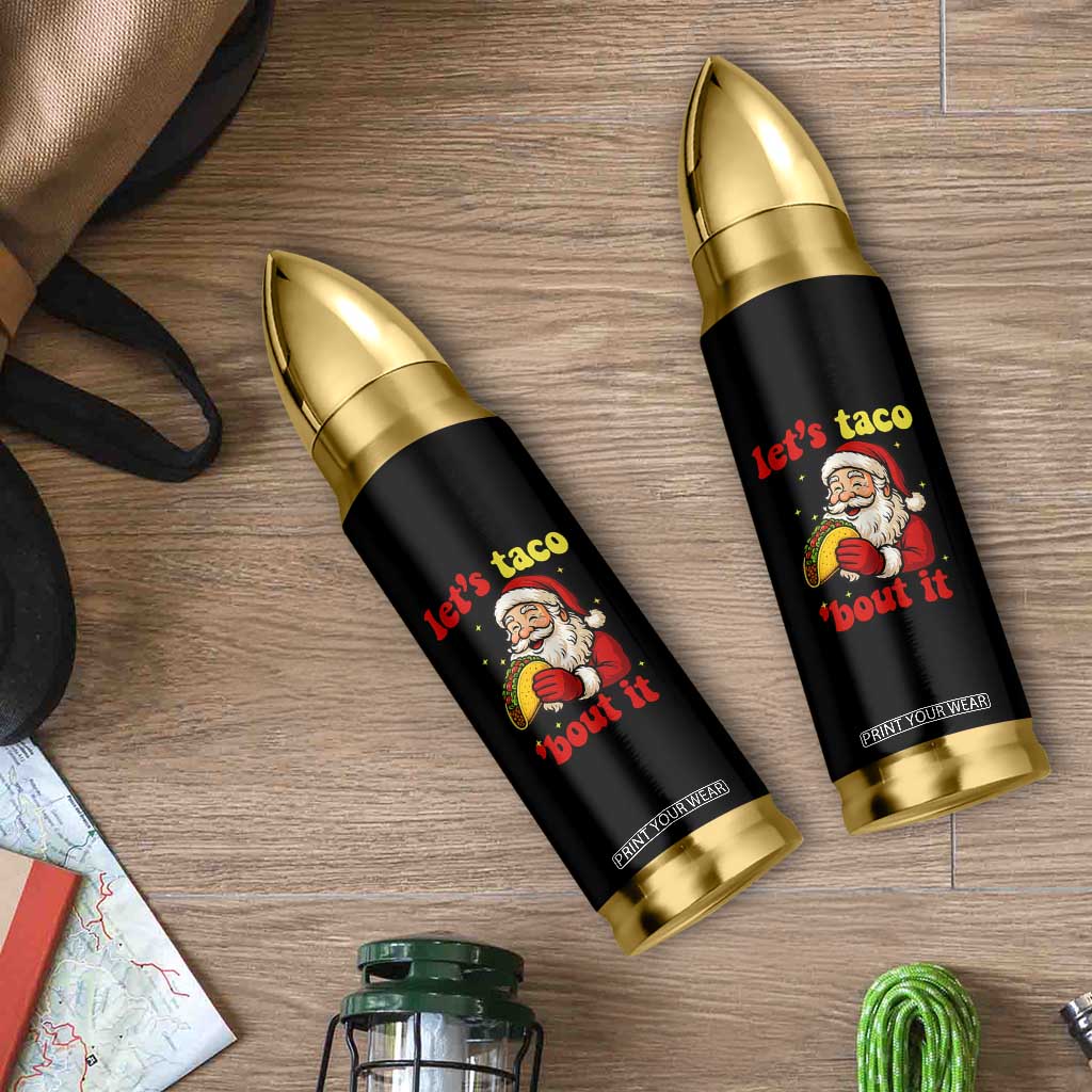 Funny Santa Taco Bullet Tumbler Let Us Taco About It TS14 Print Your Wear