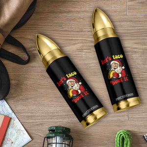 Funny Santa Taco Bullet Tumbler Let Us Taco About It TS14 Print Your Wear