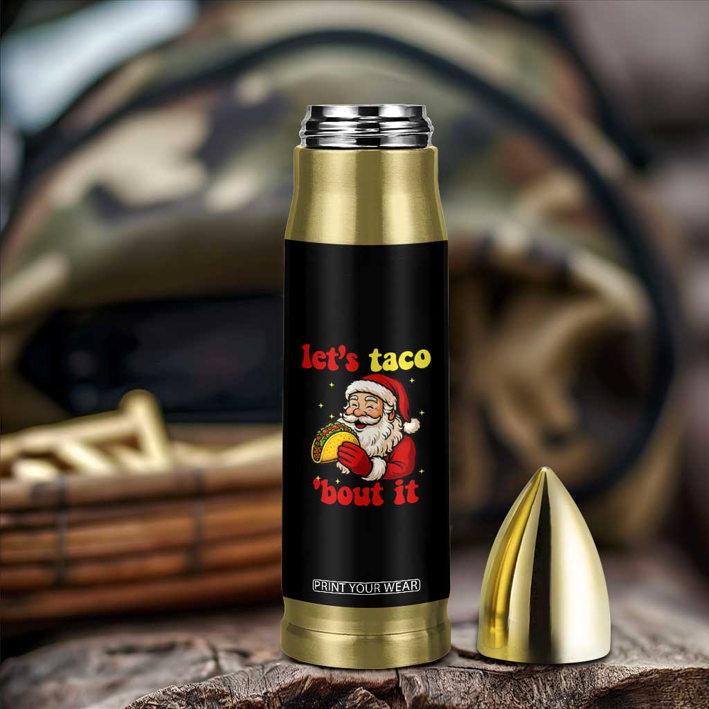 Funny Santa Taco Bullet Tumbler Let Us Taco About It TS14 Print Your Wear