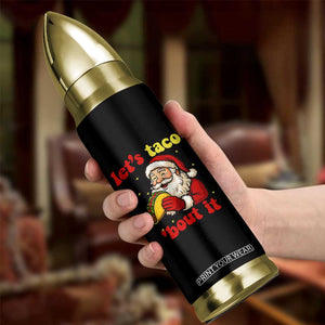 Funny Santa Taco Bullet Tumbler Let Us Taco About It TS14 Print Your Wear
