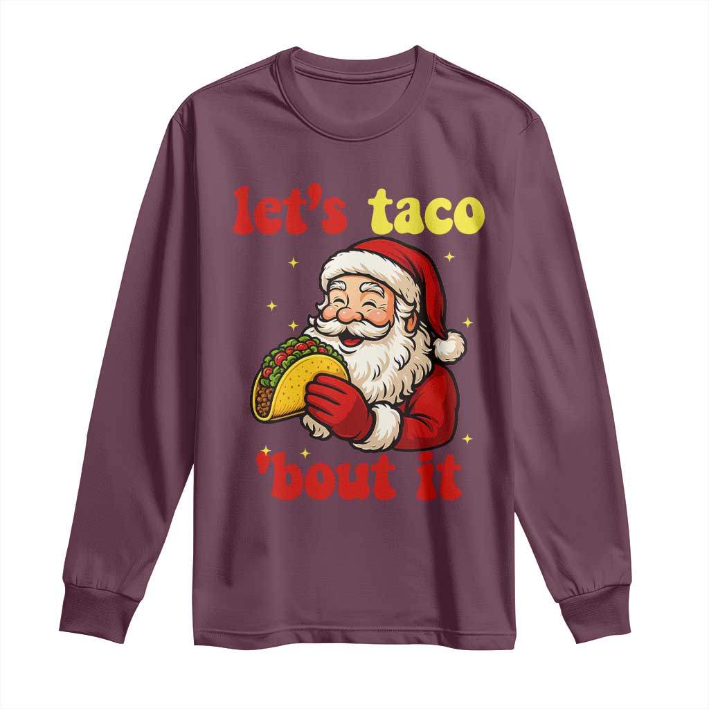 Funny Santa Taco Long Sleeve Shirt Let Us Taco About It TS14 Maroon Print Your Wear