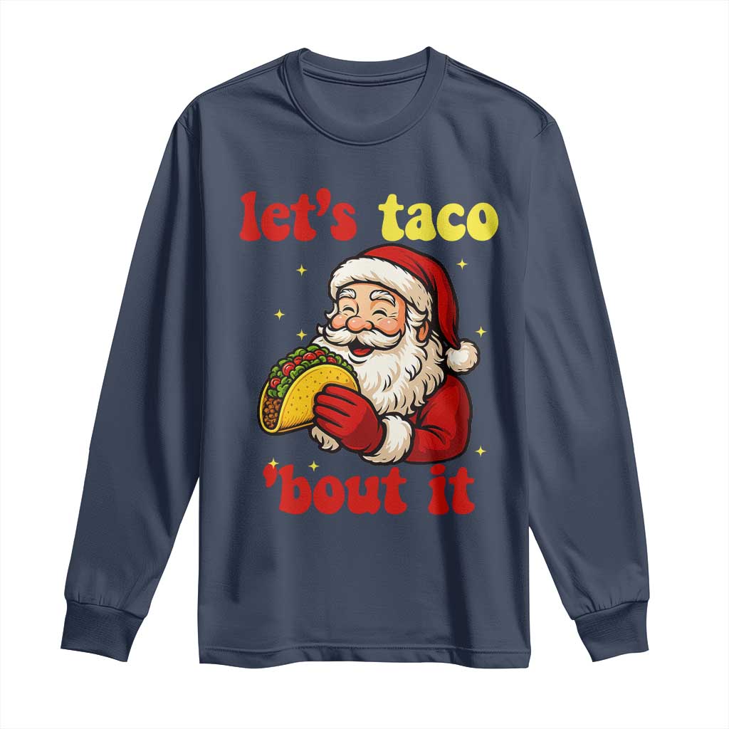 Funny Santa Taco Long Sleeve Shirt Let Us Taco About It TS14 Navy Print Your Wear