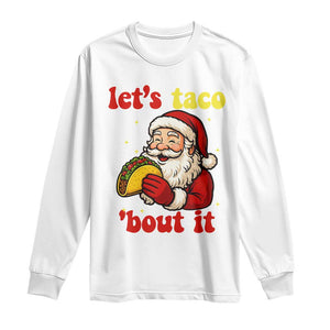Funny Santa Taco Long Sleeve Shirt Let Us Taco About It TS14 White Print Your Wear