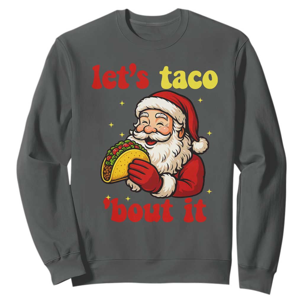 Funny Santa Taco Sweatshirt Let Us Taco About It TS14 Dark Heather Print Your Wear