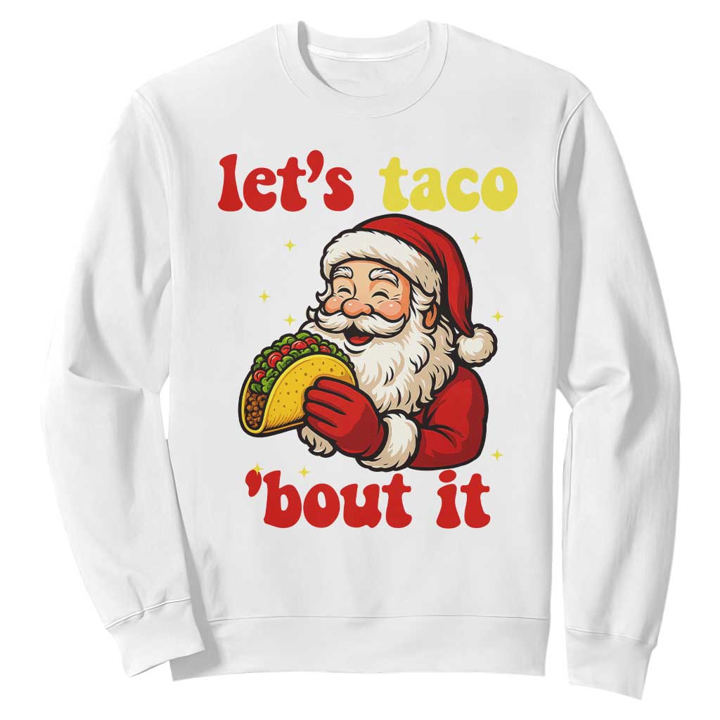 Funny Santa Taco Sweatshirt Let Us Taco About It TS14 White Print Your Wear