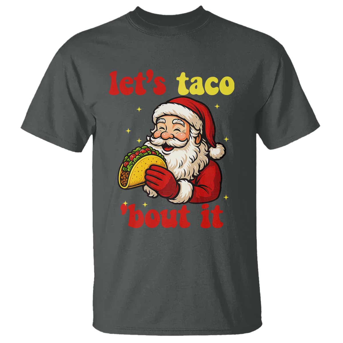 Funny Santa Taco T Shirt Let Us Taco About It TS14 Dark Heather Print Your Wear