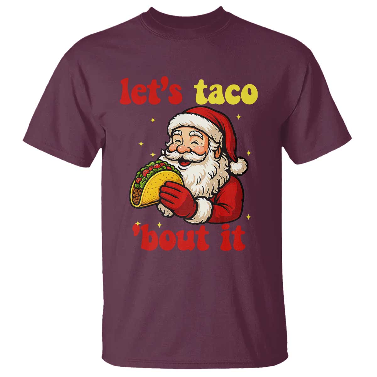 Funny Santa Taco T Shirt Let Us Taco About It TS14 Maroon Print Your Wear