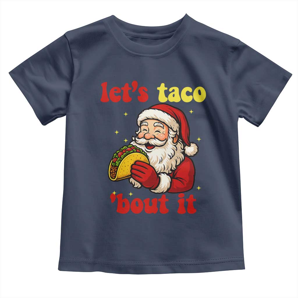 Funny Santa Taco Toddler T Shirt Let Us Taco About It TS14 Navy Print Your Wear