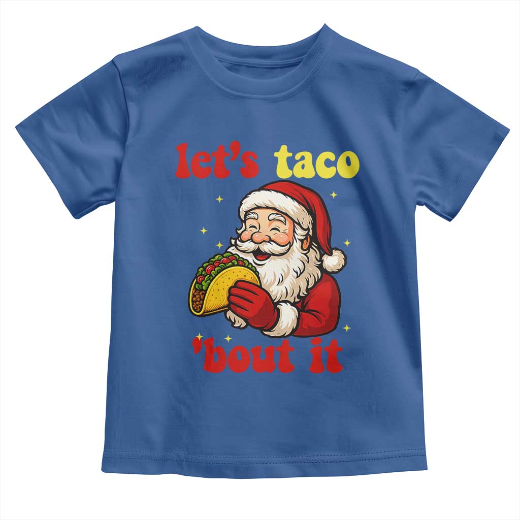 Funny Santa Taco Toddler T Shirt Let Us Taco About It TS14 Royal Blue Print Your Wear
