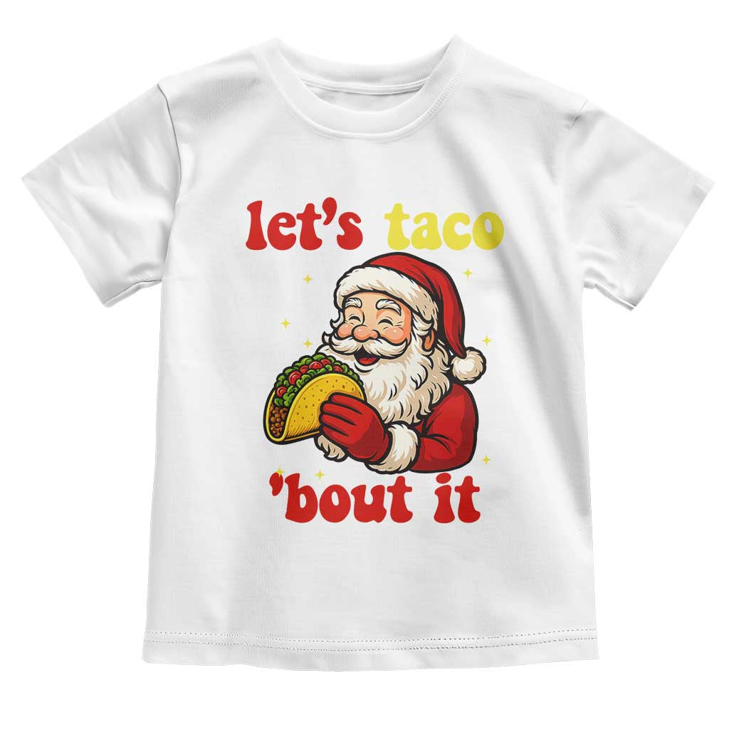 Funny Santa Taco Toddler T Shirt Let Us Taco About It TS14 White Print Your Wear
