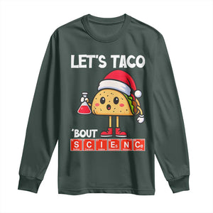 Funny Taco Mexican Christmas Long Sleeve Shirt Let Us Taco About Science TS14 Dark Forest Green Print Your Wear