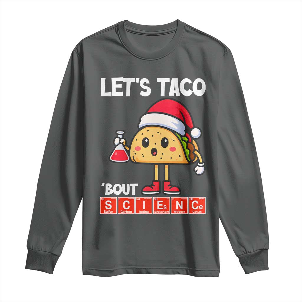 Funny Taco Mexican Christmas Long Sleeve Shirt Let Us Taco About Science TS14 Dark Heather Print Your Wear