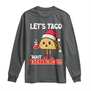 Funny Taco Mexican Christmas Long Sleeve Shirt Let Us Taco About Science TS14 Dark Heather Print Your Wear