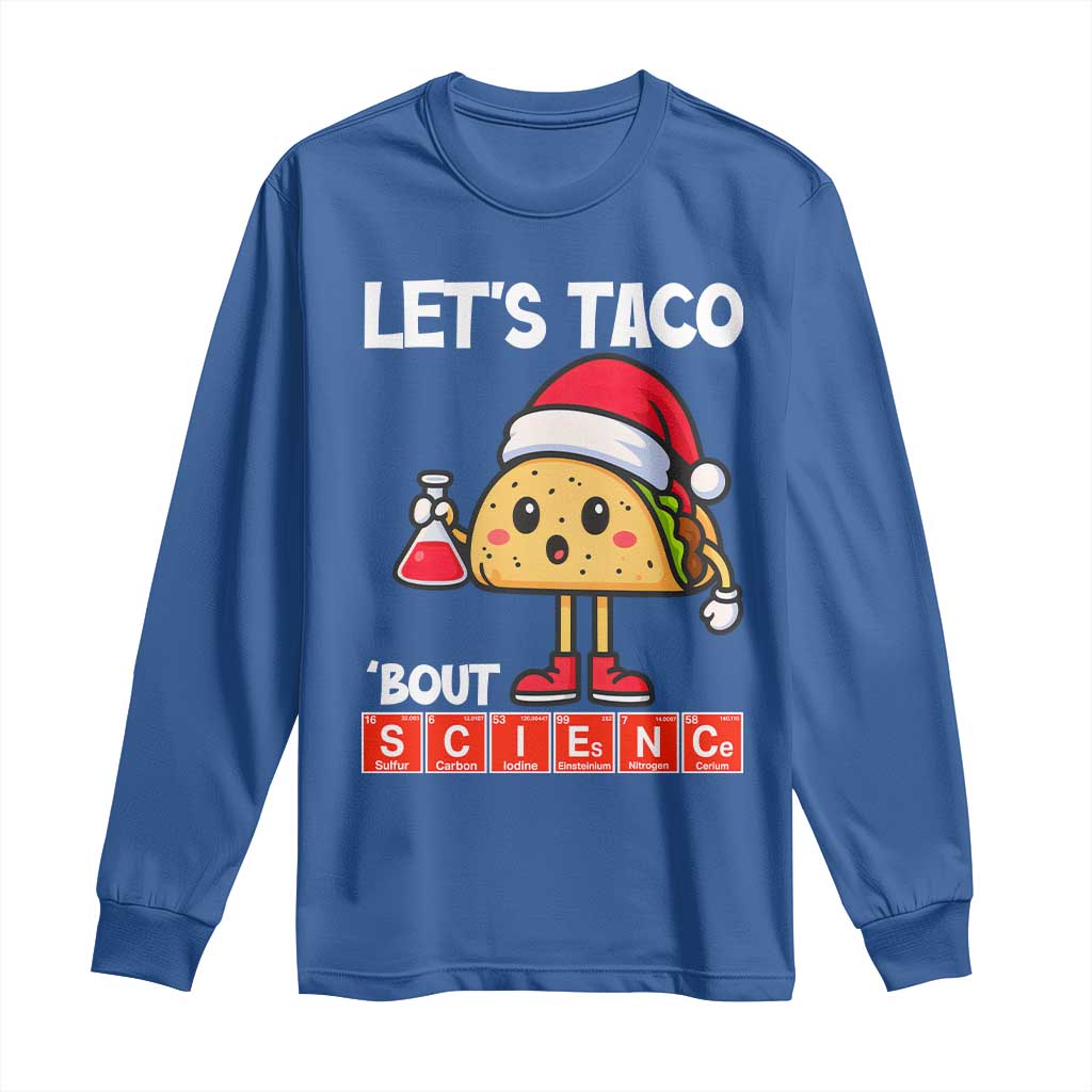 Funny Taco Mexican Christmas Long Sleeve Shirt Let Us Taco About Science TS14 Royal Blue Print Your Wear