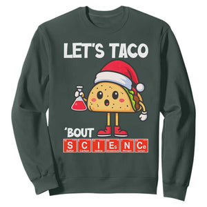 Funny Taco Mexican Christmas Sweatshirt Let Us Taco About Science TS14 Dark Forest Green Print Your Wear