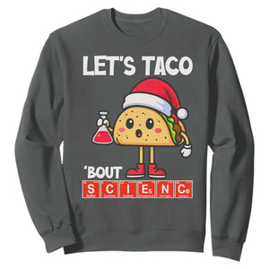 Funny Taco Mexican Christmas Sweatshirt Let Us Taco About Science TS14 Dark Heather Print Your Wear