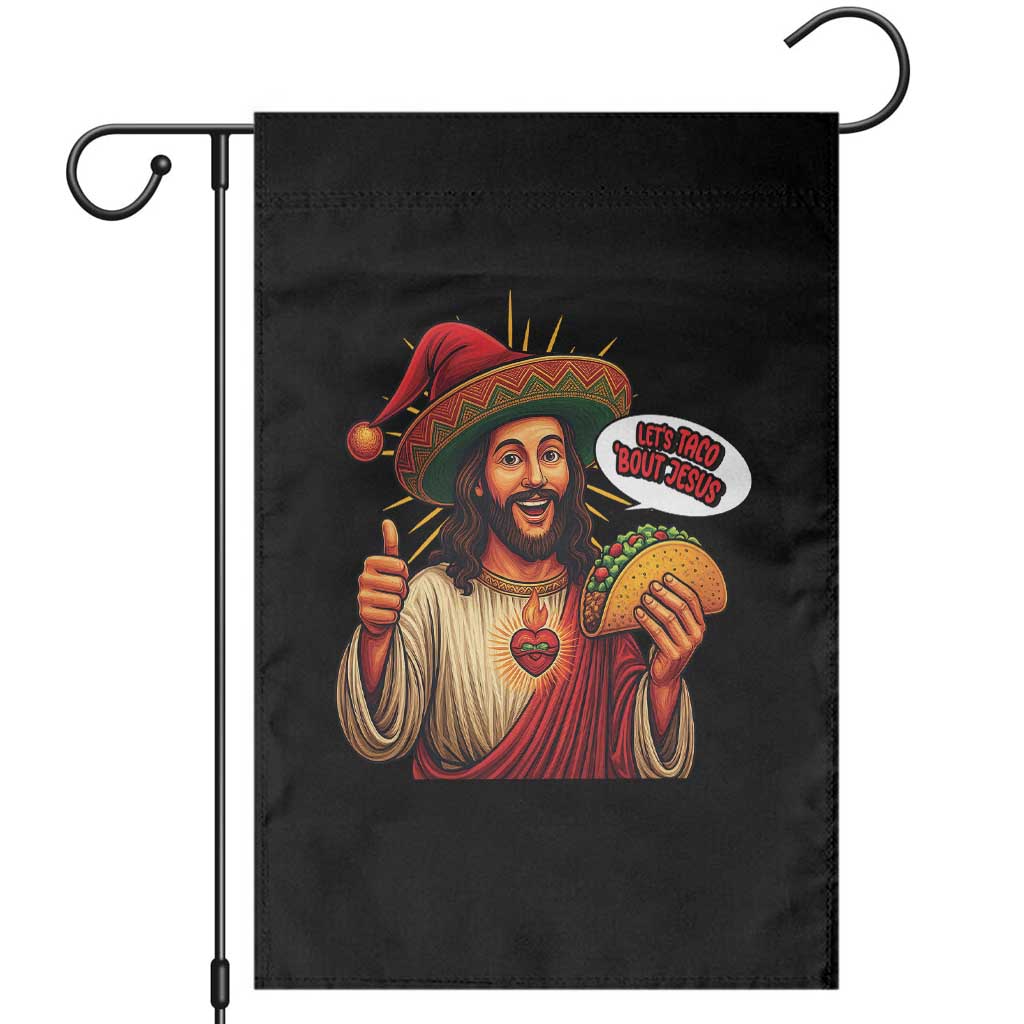 Funny Jesus Taco Mexican Garden Flag Let Us Taco About Jesus TS14 Black Print Your Wear
