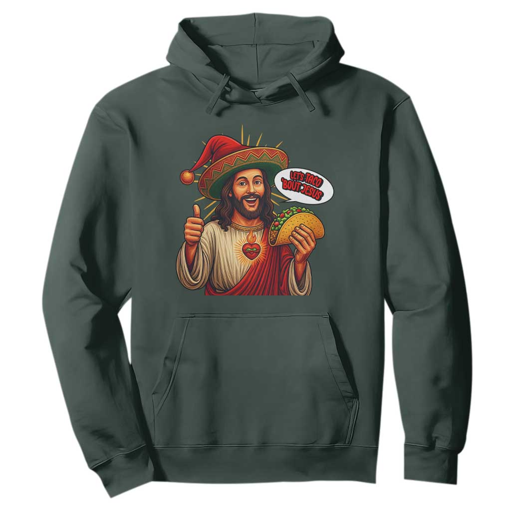 Funny Jesus Taco Mexican Hoodie Let Us Taco About Jesus TS14 Dark Forest Green Print Your Wear