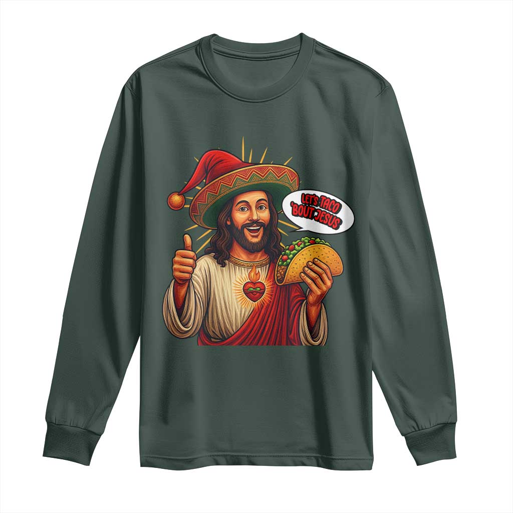 Funny Jesus Taco Mexican Long Sleeve Shirt Let Us Taco About Jesus TS14 Dark Forest Green Print Your Wear