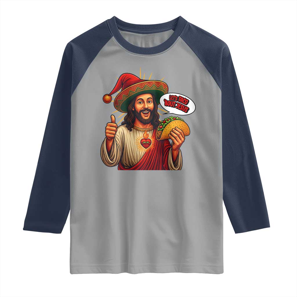 Funny Jesus Taco Mexican Raglan Shirt Let Us Taco About Jesus TS14 Sport Gray Navy Print Your Wear