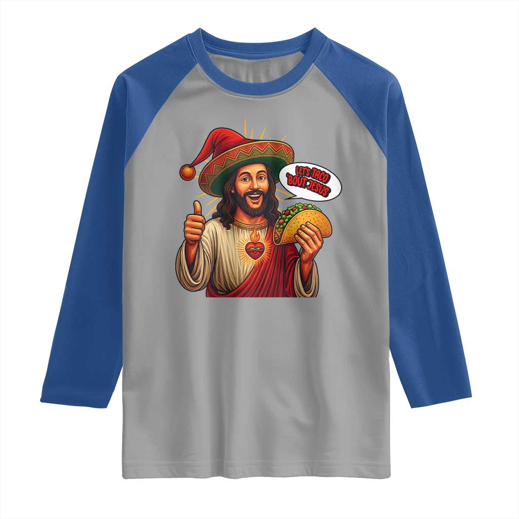 Funny Jesus Taco Mexican Raglan Shirt Let Us Taco About Jesus TS14 Sport Gray Royal Print Your Wear