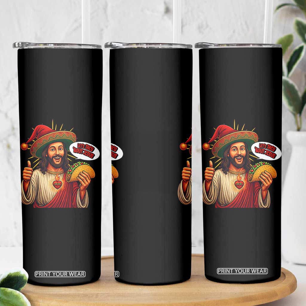 Funny Jesus Taco Mexican Skinny Tumbler Let Us Taco About Jesus TS14 Print Your Wear