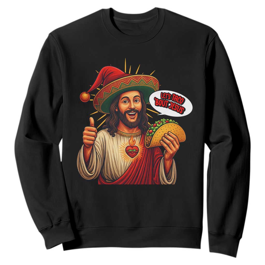 Funny Jesus Taco Mexican Sweatshirt Let Us Taco About Jesus TS14 Black Print Your Wear