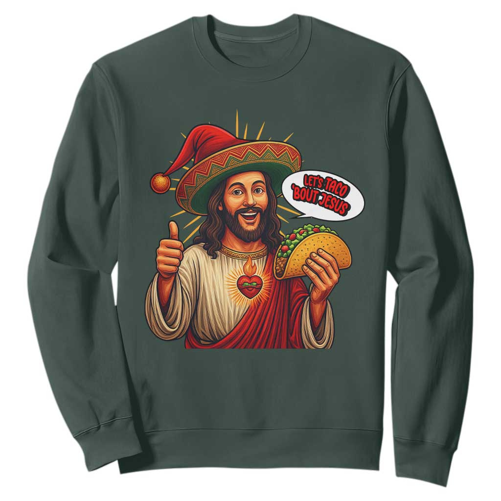 Funny Jesus Taco Mexican Sweatshirt Let Us Taco About Jesus TS14 Dark Forest Green Print Your Wear
