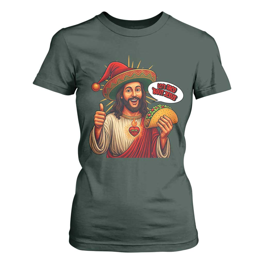 Funny Jesus Taco Mexican T Shirt For Women Let Us Taco About Jesus TS14 Dark Forest Green Print Your Wear