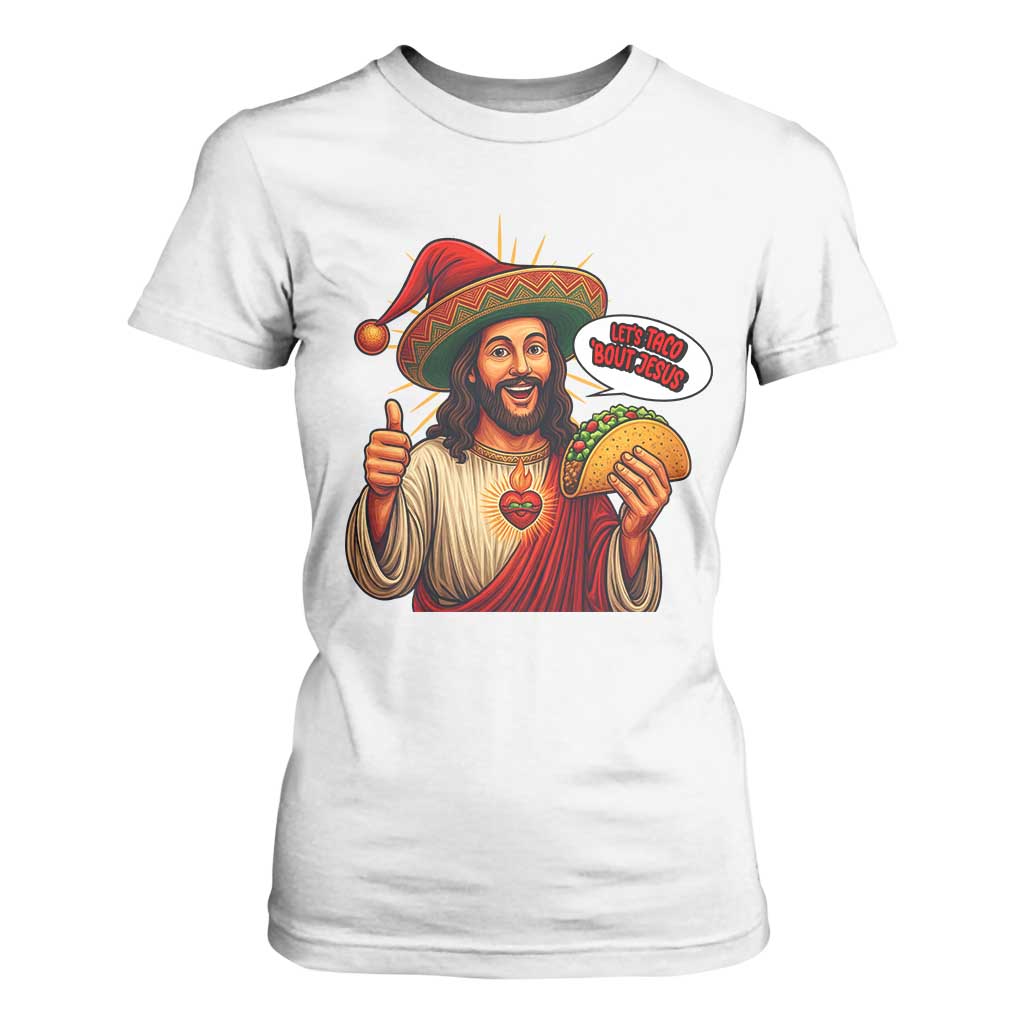 Funny Jesus Taco Mexican T Shirt For Women Let Us Taco About Jesus TS14 White Print Your Wear