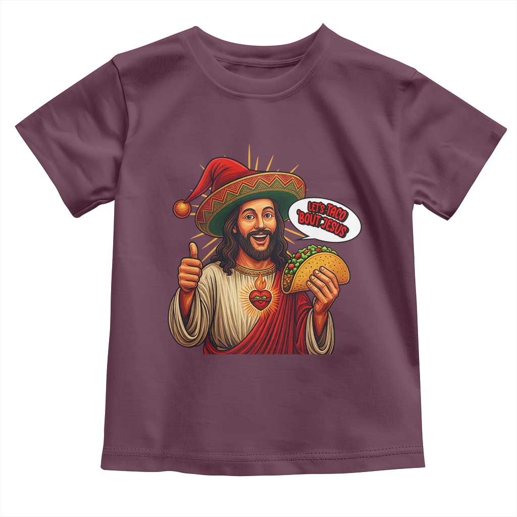 Funny Jesus Taco Mexican Toddler T Shirt Let Us Taco About Jesus TS14 Maroon Print Your Wear