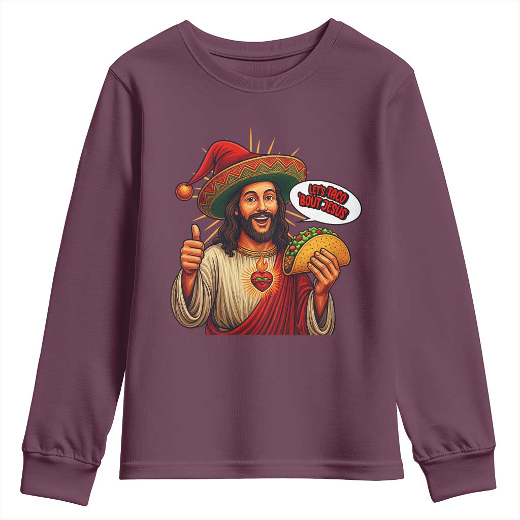 Funny Jesus Taco Mexican Youth Sweatshirt Let Us Taco About Jesus TS14 Maroon Print Your Wear