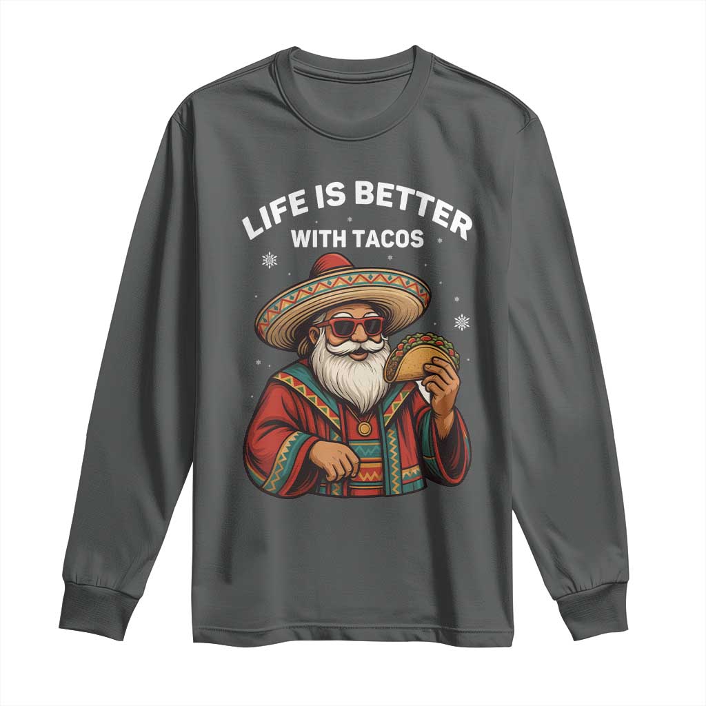 Funny Santa Taco Mexican Long Sleeve Shirt Life Is Better With Tacos TS14 Dark Heather Print Your Wear