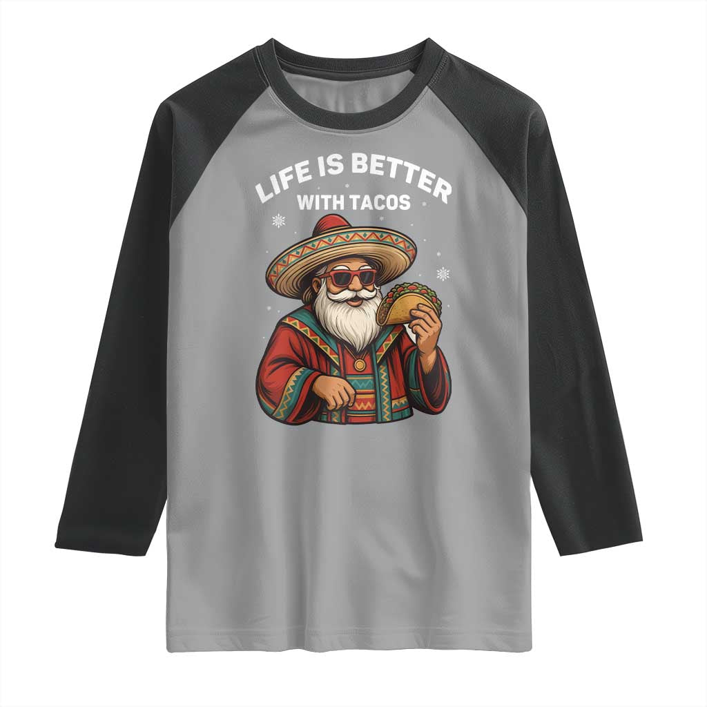Funny Santa Taco Mexican Raglan Shirt Life Is Better With Tacos TS14 Sport Gray Black Print Your Wear