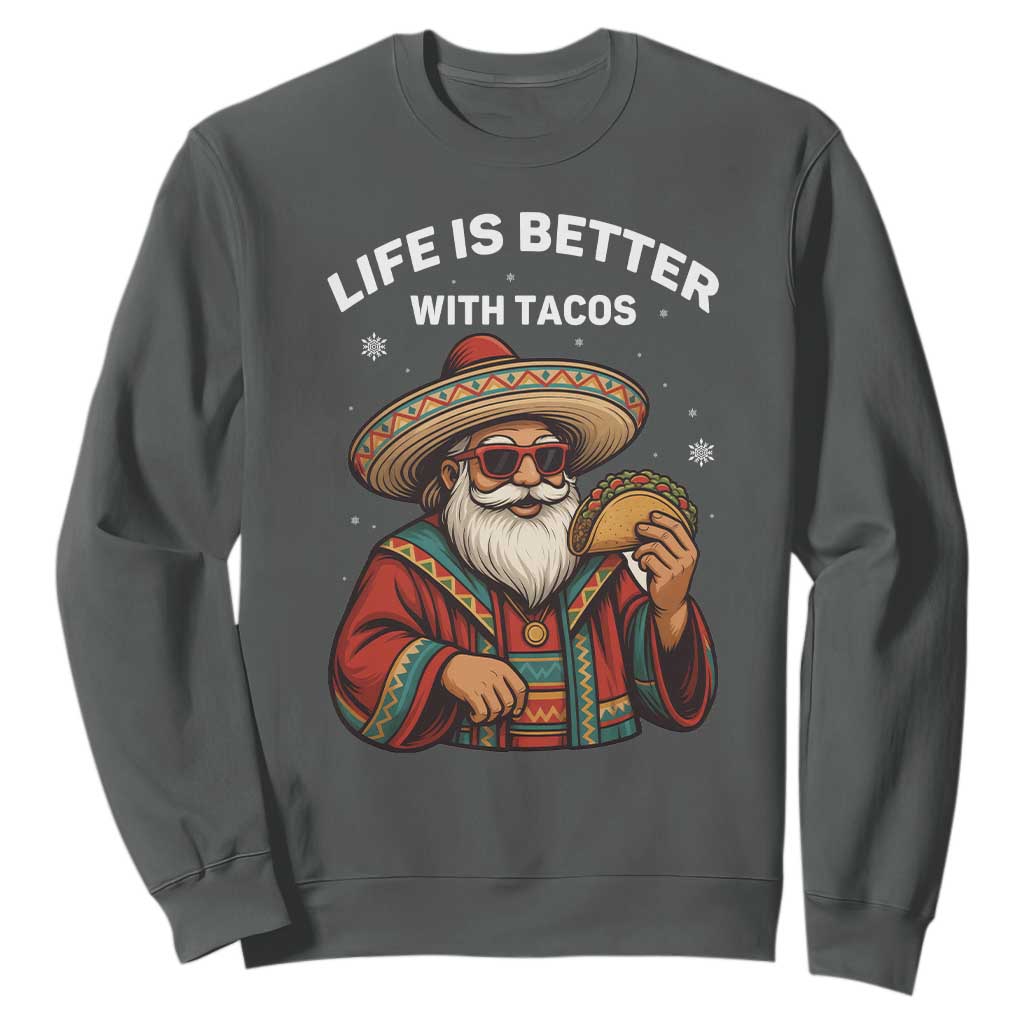 Funny Santa Taco Mexican Sweatshirt Life Is Better With Tacos TS14 Dark Heather Print Your Wear